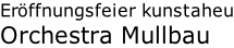 Eröffnungsfeier kunstaheu Orchestra Mullbau