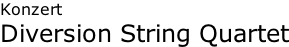 Konzert Diversion String Quartet