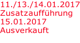 11./13./14.01.2017 Zusatzaufführung 15.01.2017 Ausverkauft